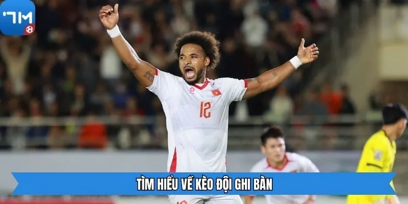 Tìm hiểu về kèo đội ghi bàn